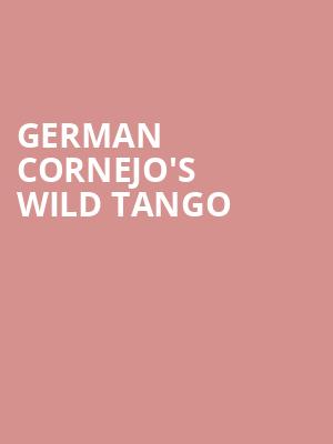 German Cornejo's Wild Tango at Peacock Theatre